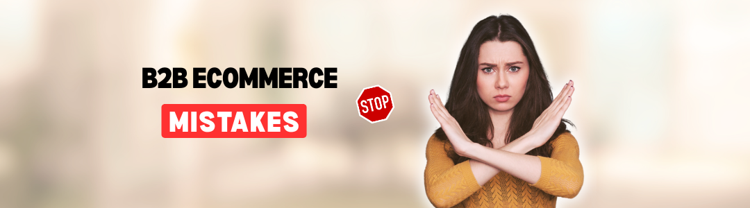 8 Common Mistakes That Can Kill Your B2B Ecommerce